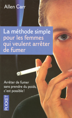 La méthode simple pour en finir avec la cigarette : Allen Carr