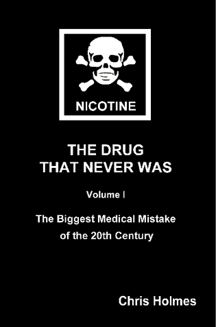 Nicotine the drug that never was Chris Holmes